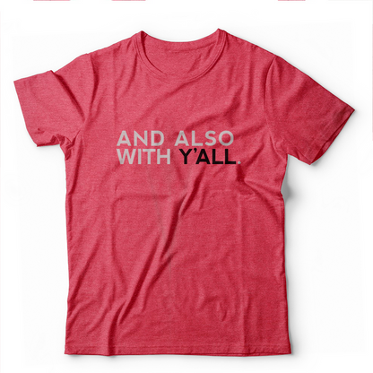 And Also With Y'all T-Shirt (Multiple Colors)