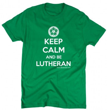 Keep Calm and Be Lutheran T-Shirt (Multiple Colors)
