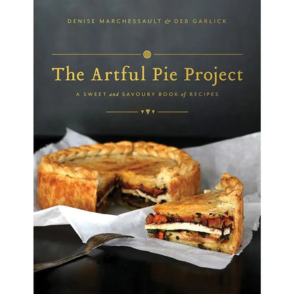 The Artful Pie Project: A Sweet and Savoury Book of Recipes