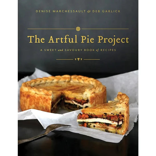 The Artful Pie Project: A Sweet and Savoury Book of Recipes